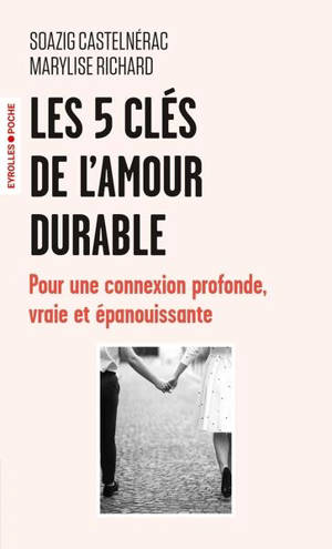 Les 5 clés de l'amour durable : pour une connexion profonde, vraie et épanouissante