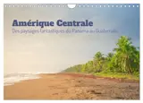 Amérique Centrale : Des paysages fantastique du Panama au Guatemala (Calendrier mural 2026 DIN A4 vertical), CALVENDO calendrier mensuel : Un voyage entre les Caraïbes et le Pacifique