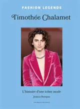 Timothée Chalamet : l'histoire d'une icône mode : non officiel et non autorisé