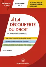 A la découverte du droit : une propédeutique juridique : premiers pas en droit, de la terminale à la L1, manier le langage et les raisonnements juridiques