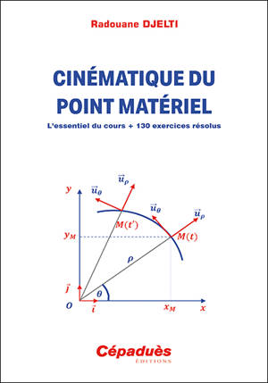 Cinématique du point matériel : l’essentiel du cours + 130 exercices résolus