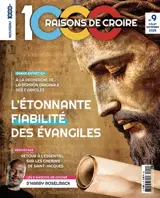 1.000 raisons de croire, n° 9. L'étonnante fiabilité des Evangiles