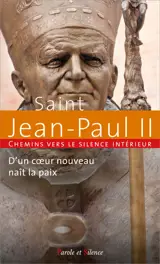 Chemins vers le silence intérieur avec saint Jean-Paul II : d'un coeur nouveau naît la paix