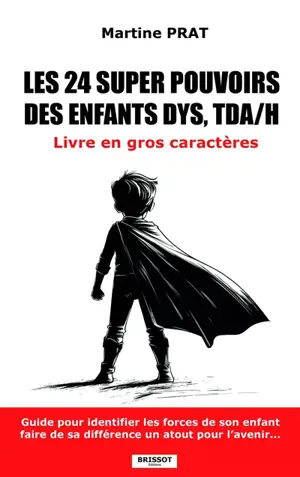 Les 24 super pouvoirs des enfants dys, TDA-H : guide pour identifier les forces de votre enfant, faire de sa différence un atout pour l'avenir...