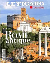 Le Figaro, hors-série. Rome antique : la légende des siècles