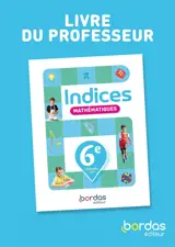 Indices, mathématiques, 6e : livre du professeur : programme 2025