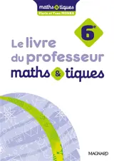 Maths & tiques 6e : le livre du professeur