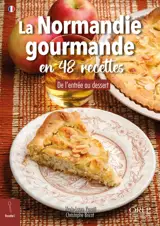 La Normandie gourmande en 48 recettes : de l'entrée au dessert