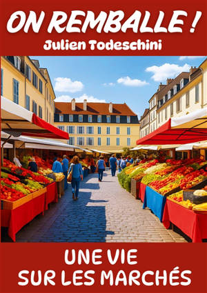On remballe ! : Une vie sur les marchés