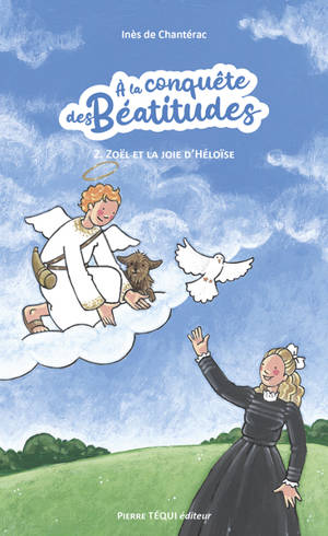 A la conquête des béatitudes. Vol. 2. Zoël et la joie d'Héloïse : heureux ceux qui pleurent