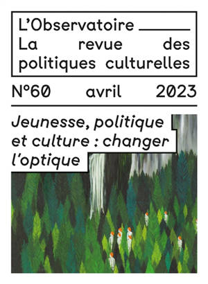 L'Observatoire : la revue des politiques culturelles, n° 60. Jeunesse, politique et culture : changer l'optique