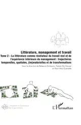 Littérature et management. Vol. 3. Littérature, management et travail. Vol. 2. La littérature comme révélateur du travail réel et de l’expérience intérieure du management : trajectoires temporelles, spatiales, (im)matérielles et de transformations