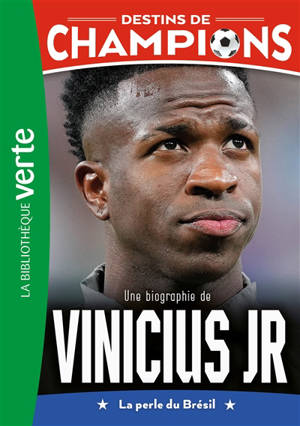 Destins de champions. Vol. 23. Une biographie de Vinicius Junior