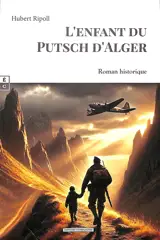 L'enfant du putsch d'Alger : roman historique