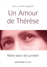 Un amour de Thérèse : notre soeur de lumière