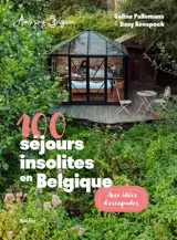 100 séjours insolites en Belgique : avec idées d'escapades