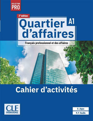 Quartier d'affaires : français professionnel et des affaires, A1 : cahier d'activités