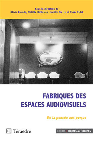 Fabriques des espaces audiovisuels : de la pensée aux perçus