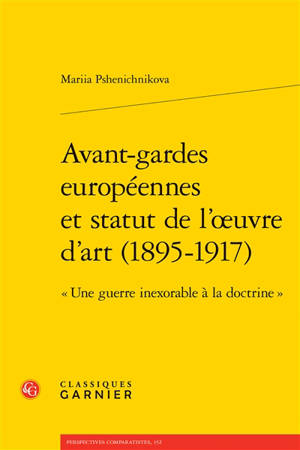 Avant-gardes européennes et statut de l'oeuvre d'art (1895-1917) : une guerre inexorable à la doctrine