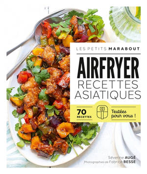 Airfryer, recettes asiatiques : 70 recettes testées pour vous