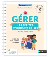Gérer les petites et grosses crises au quotidien : 36 fiches pour l'école maternelle et élémentaire : cycle 1, 2, 3