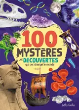 Les 100 mystères et découvertes qui ont changé le monde
