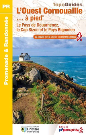 L'Ouest Cornouaille... à pied : le Pays de Douarnenez, le Cap Sizun et le Pays bigouden : 50 circuits dont 9 adaptés à la marche nordique