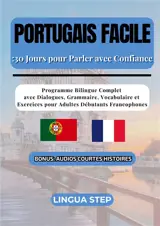 Portugais Facile : 30 Jours pour Parler avec Confiance : Programme Bilingue Complet avec Dialogues, Grammaire, Vocabulaire et Exercices pour Adultes Débutants Francophones