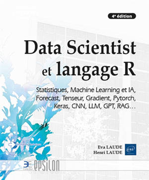 Data scientist et langage R : statistiques, Machine learning et IA, Forecast, Tenseur, Gradient, Pytorch, Keras, CNN, LLM, GPT, RAG...