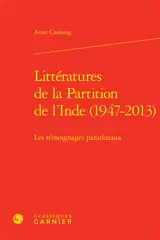 Littératures de la partition de l'Inde (1947-2013) : les témoignages paradoxaux