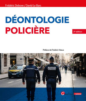 Déontologie policière : avec le texte intégral du Code de déontologie de la police nationale et de la gendarmerie nationale