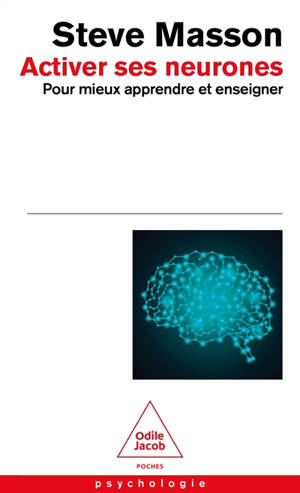 Activer ses neurones pour mieux apprendre et enseigner : les 7 principes neuroéducatifs