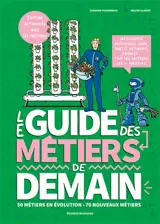 Le guide des métiers de demain : les nouvelles professions, les secteurs qui recrutent