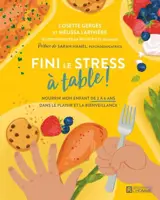 Fini le stress à table ! : Nourrir mon enfant de 2 à 6 ans dans le plaisir et la bienveillance