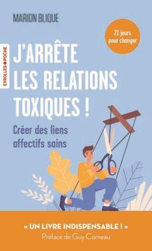J'arrête les relations toxiques ! : créer des liens affectifs sains