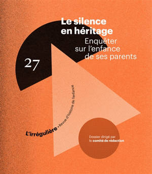 RHEI, revue d'histoire de l'enfance irrégulière. Le silence de l'héritage : enquêter sur l'enfance de ses parents