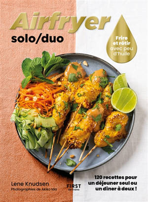 Airfryer solo-duo : 120 recettes pour un déjeuner seul ou un dîner à deux ! : frire et rôtir avec peu d'huile