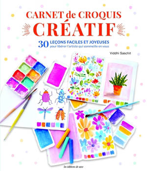 Carnet de croquis créatif magique : 30 leçons faciles et joyeuses pour libérer l'artiste qui sommeille en vous