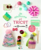 Je découvre le tricot : + de 15 modèles !!
