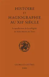 Histoire et hagiographie au XIIe siècle : la production de la collégiale de Saint-Martin de Tours