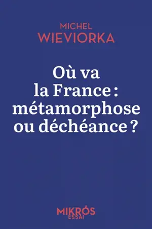 Où va la France : métamorphose ou déchéance ?
