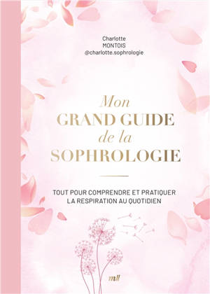 Mon grand guide de la sophrologie : retrouver l'équilibre intérieur et transformer son quotidien