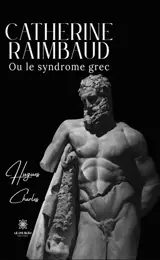 Catherine Raimbaud : Ou le syndrome grec