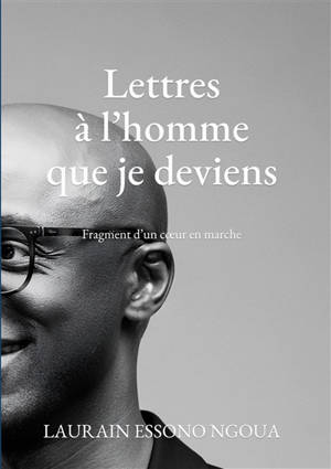 Lettres à l'homme que je deviens : Fragment d un coeur en marche