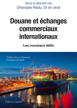 Douane et échanges commerciaux internationaux : les nouveaux défis : entretiens