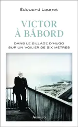Victor à bâbord : dans le sillage de Hugo sur un voilier de six mètres