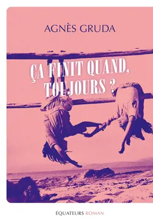 Ca finit quand, toujours ?