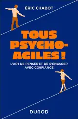 Tous psycho-agiles ! : l'art de penser et de s'engager avec confiance
