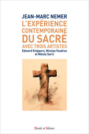 L'expérience contemporaine du sacré chez trois artistes : Edward Knippers, Nicolas Vaudroz et Nikola Saric