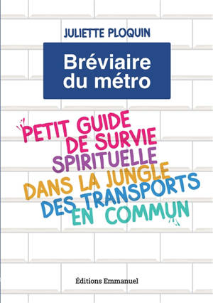 Bréviaire du métro : petit guide de survie spirituelle dans la jungle des transports communs